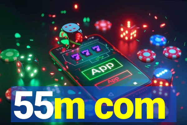55m com